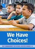We Have Choices: Self-Management for School Success Grades 4-6 (Not currently for sale)