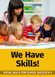 We Have Skills: Social Skills for School Success K-3